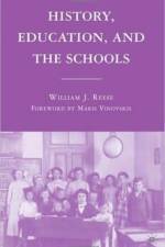 History, Education, and the Schools af William J. Reese