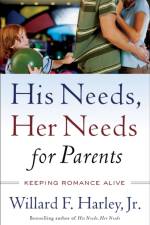 His Needs, Her Needs for Parents - Keeping Romance Alive af Willard F. Jr. Harley