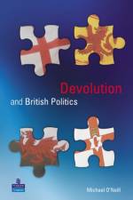 Devolution and British Politics af Michael O'Neill