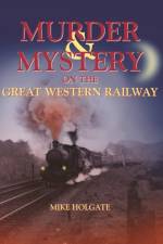 Murder & Mystery on The Great Western Railway af Mike Holgate