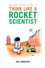The Seven Secrets of How to Think Like a Rocket Scientist af James Longuski