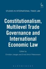 Constitutionalism, Multilevel Trade Governance and International Economic Law