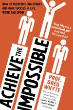 Achieve the Impossible af Professor Greg Whyte