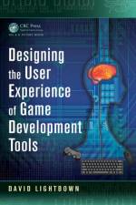 Designing the User Experience of Game Development Tools af David Lightbown