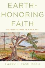 Earth-honoring Faith af Larry L. (Reinhold Niebuhr Professor Emeritus of Social Ethics Rasmussen
