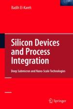 Silicon Devices and Process Integration af Badih El-Kareh