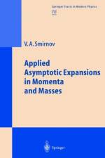 Applied Asymptotic Expansions in Momenta and Masses af Vladimir A. Smirnov