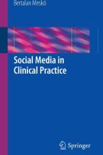 Social Media in Clinical Practice af Bertalan Mesko