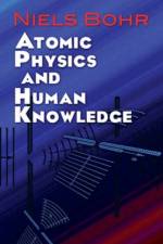 Atomic Physics and Human Knowledge af Niels Bohr