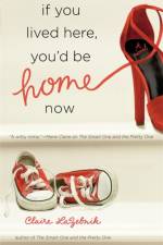 If You Lived Here, You'd Be Home Now af Claire LaZebnik