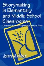 Storymaking in Elementary and Middle School Classrooms af Joanne M. Golden