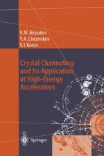 Crystal Channeling and Its Application at High-Energy Accelerators af Valery M. Biryukov