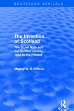 The Invention of Scotland (Routledge Revivals) af Murray G. H. (University of Glasgow Pittock