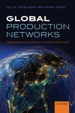 Global Production Networks af Neil M. (Professor of Economic Geography and Co-Director Coe