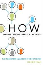 How Organizations Develop Activists af Hahrie (Associate Professor of Political Science Han