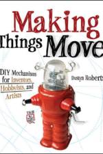 Making Things Move DIY Mechanisms for Inventors, Hobbyists, and Artists af Dustyn Roberts