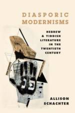 Diasporic Modernisms af Allison (Assistant Professor of Jewish Studies Schachter