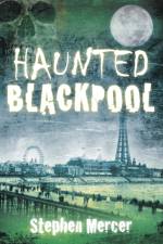 Haunted Blackpool af Stephen Mercer