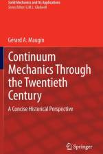Continuum Mechanics Through the Twentieth Century af Gerard A Maugin