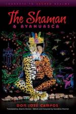 The Shaman & Ayahuasca af Don Jose Campos