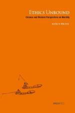 Ethics Unbound – Some Chinese and Western Perspectives on Morality af Katrin Froese