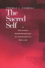 The Sacred Self af Thomas J. Csordas