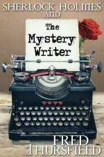Sherlock Holmes and the Mystery Writer af Fred Thursfield