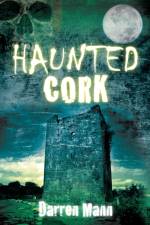 Haunted Cork af Darren Mann
