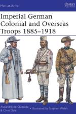 Imperial German Colonial and Overseas Troops 1885–1918 af Alejandro de Quesada