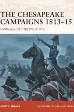 The Chesapeake Campaigns 1813–15 af Scott S. Sheads