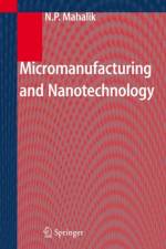 Micromanufacturing and Nanotechnology af Nitaigour P. Mahalik