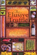The Elusive Truffle: Travels In Search Of The Legendary Food Of France af Mirabel Osler