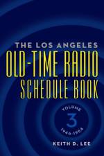 The Los Angeles Old-Time Radio Schedule Book Volume 3, 1946-1954 af Keith D Lee