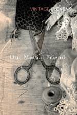 Our Mutual Friend af Charles Dickens