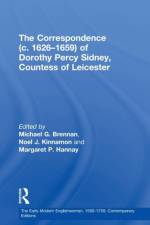 The Correspondence (c. 1626–1659) of Dorothy Percy Sidney, Countess of Leicester af Michael G. Brennan