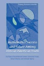 Mathematics Success and Failure Among African-American Youth af Danny Bernard Martin