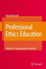 Professional Ethics Education: Studies in Compassionate Empathy af Bruce Maxwell