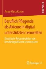 Beruflich Pflegende ALS Akteure in Digital Unterstutzten Lernwelten af Anna-Maria Kamin