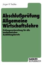 Abschlussprufung Allgemeine Wirtschaftslehre af Jurgen R Tiedtke