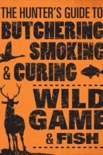 The Hunter's Guide to Butchering, Smoking and Curing Wild Game and Fish af Philip Hasheider