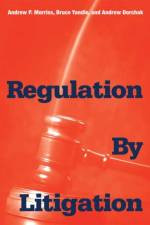 Regulation by Litigation af Andrew P. Morriss