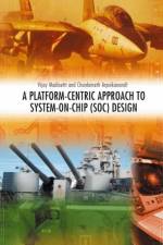 A Platform-Centric Approach to System-on-Chip (SOC) Design af Chonlameth Arpnikanondt
