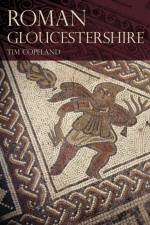 Roman Gloucestershire af Tim Copeland