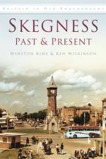 Skegness Past and Present af Winston Kime