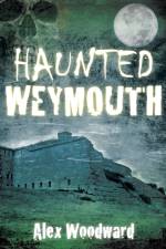 Haunted Weymouth af Alex Woodward