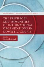 The Privileges and Immunities of International Organizations in Domestic Courts