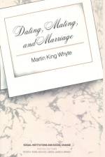 Dating, Mating, and Marriage af Martin King Whyte