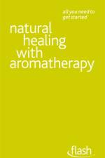 Natural Healing with Aromatherapy: Flash af Denise Whichello Brown