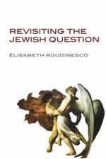 Revisiting the Jewish Question af Elisabeth (University of Paris VII - Denis Diderot) Roudinesco