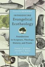 Introducing Evangelical Ecotheology – Foundations in Scripture, Theology, History, and Praxis af Daniel L. Brunner